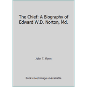 The Chief: A Biography of Edward W.D. Norton, Md., Used [Hardcover]