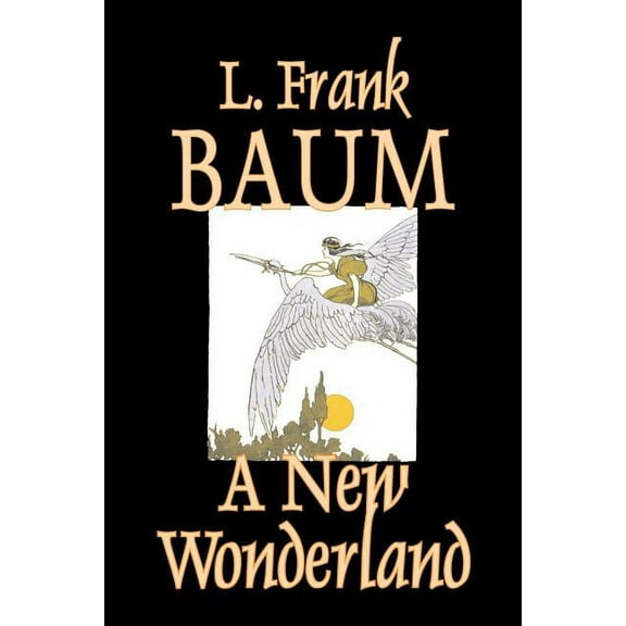 A New Wonderland by L. Frank Baum, Fiction, Fantasy, Fairy Tales, Folk Tales, Legends & Mythology, (Paperback)