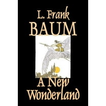 A New Wonderland by L. Frank Baum, Fiction, Fantasy, Fairy Tales, Folk Tales, Legends & Mythology, (Paperback)