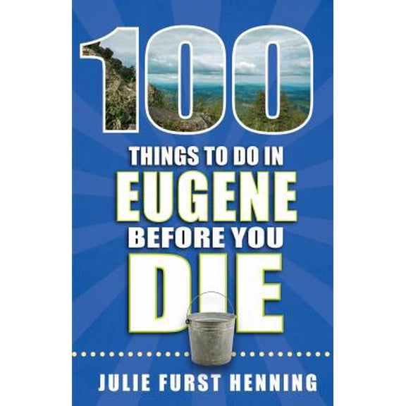 Pre-Owned 100 Things to Do Before You Die 100 Things to Do in Eugene Before You Die, (Paperback)