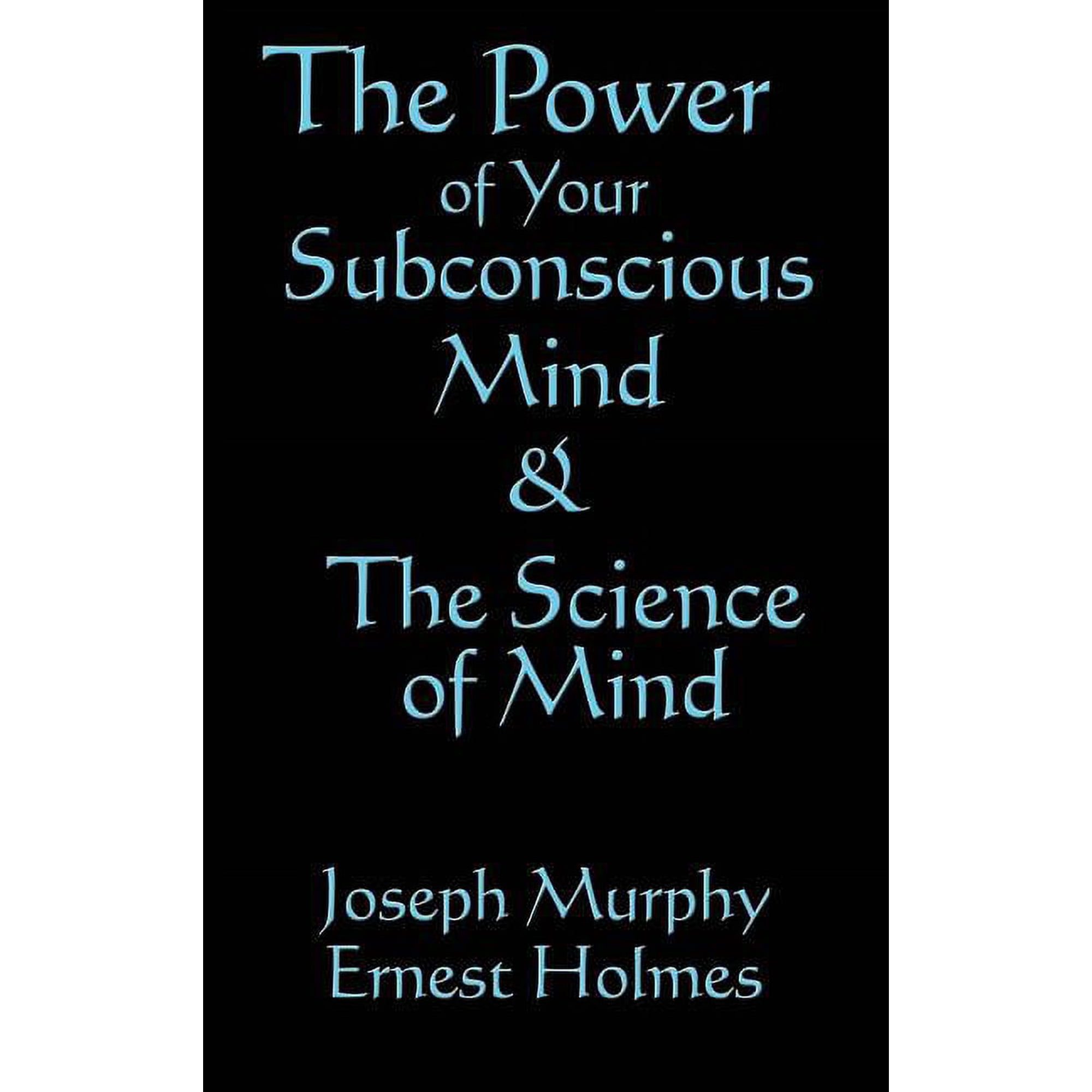 The Science of Mind & the Power of Your Subconscious Mind: Two Classic Works of New Thought Philosophy (Hardcover)