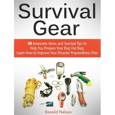 Survival Gear: 40 Awesome Items and Survival Tips to Help You Prepare Your Bug Out Bag. Learn How to Improve Your Disaster Preparedness Plan - (Best Survival Gear For Bug Out Bag)