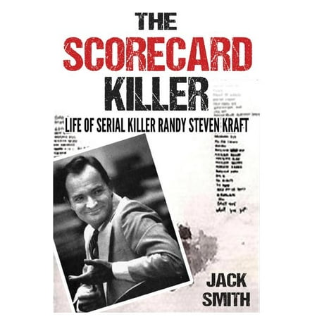 The Scorecard Killer : The Life of Serial Killer Randy Steven Kraft