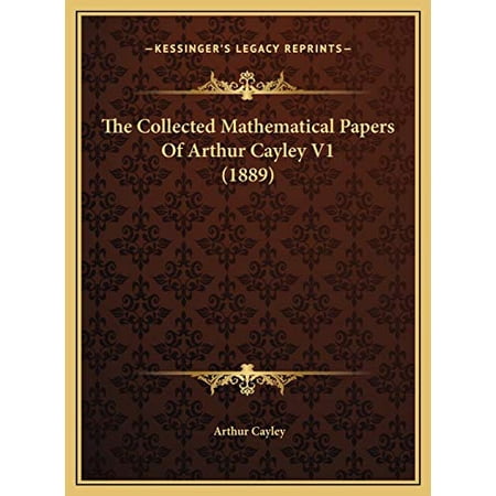 The Collected Mathematical Papers Of Arthur Cayley V1 1889 Hardcover 116981428X 9781169814288 Arthur Cayley