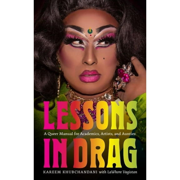 The Mandel Lectures in the Humanities at Lessons in Drag: A Queer Manual for Academics, Artists, and Aunties, (Paperback)