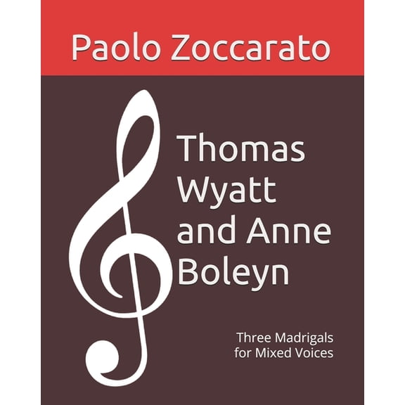 Thomas Wyatt and Anne Boleyn: Three Madrigals for Mixed Voices, (Paperback)