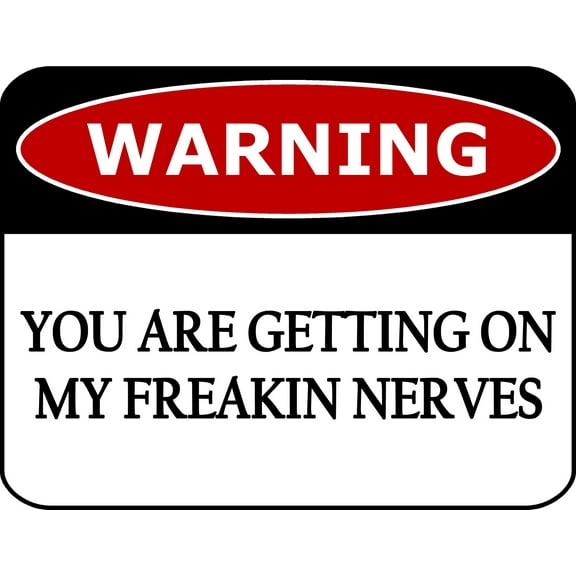 PCSCP Warning You Are Getting On My Freakin Nerves 11.5 inch by 9 inch Laminated Funny Sign