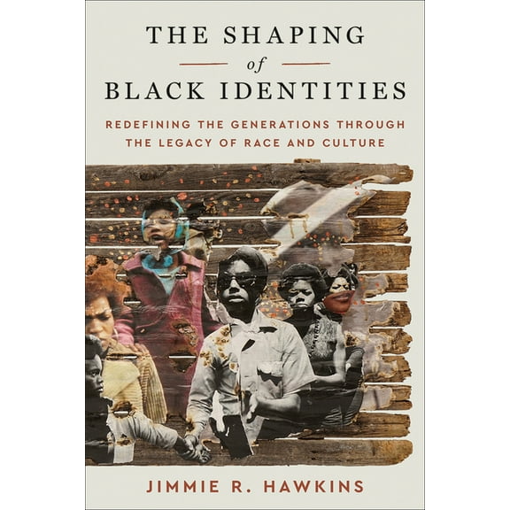 The Shaping of Black Identities: Redefining the Generations Through the Legacy of Race and Culture, (Paperback)