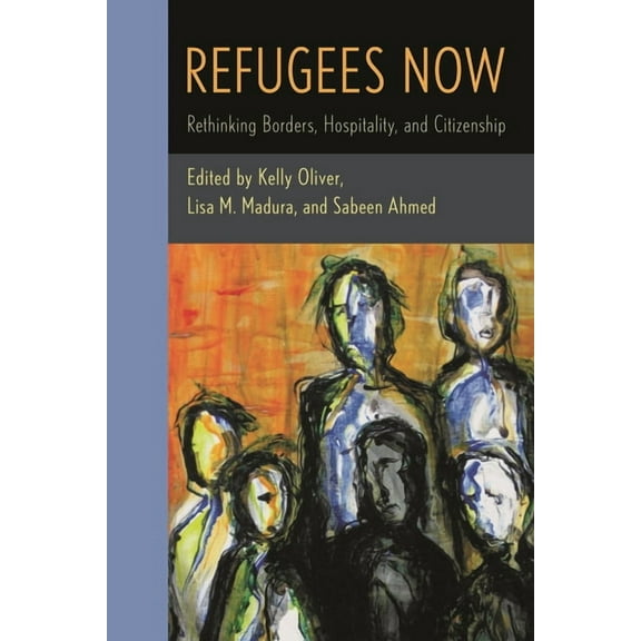 Refugees Now: Rethinking Borders, Hospitality, and Citizenship, (Hardcover)