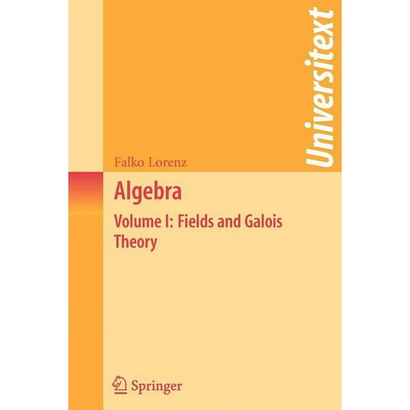 Universitext Algebra: Volume I: Fields and Galois Theory, (Paperback)