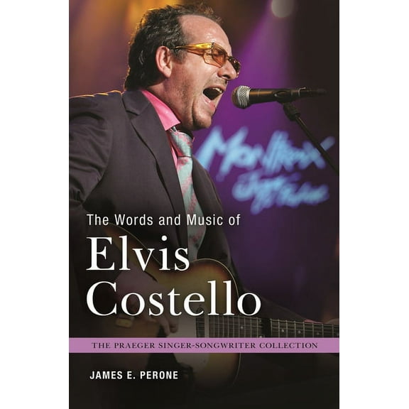 Praeger Singer-Songwriter Collection The Words and Music of Elvis Costello, (Hardcover)