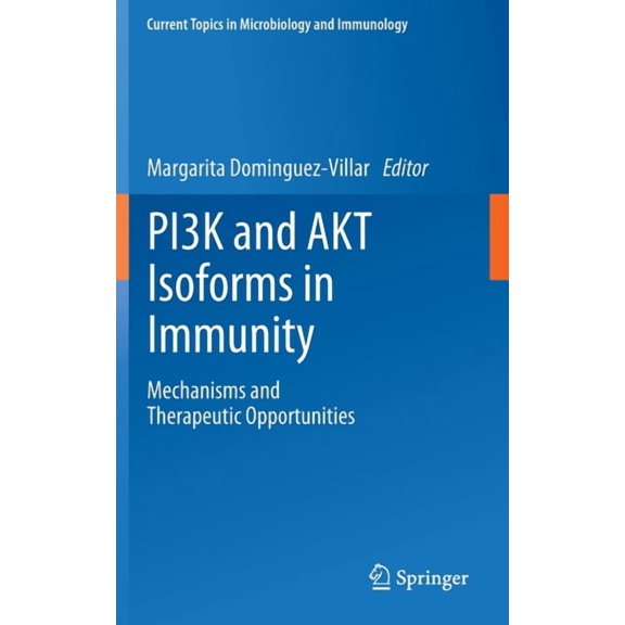 Current Topics in Microbiology and Immmu Pi3k and Akt Isoforms in Immunity: Mechanisms and Therapeutic Opportunities, Book 436, (Hardcover)