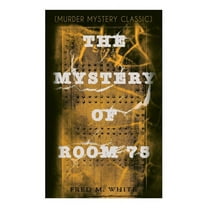 The Mystery of Room 75 (Murder Mystery Classic): Crime Thriller