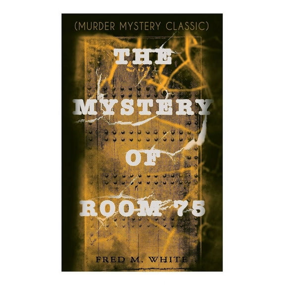 The Mystery of Room 75 (Murder Mystery Classic): Crime Thriller