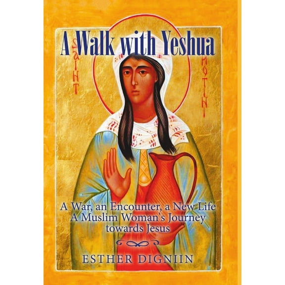 A Walk with Yeshua: A War, an Encounter, a New Life A Muslim Woman's Journey toward Jesus, (Hardcover)