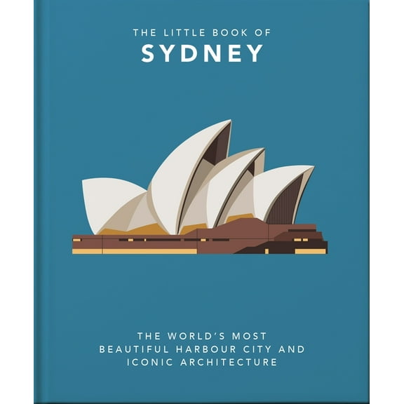 The Little Book of Sydney: The World's Most Beautiful Harbour City and Iconic Architecture, (Hardcover)