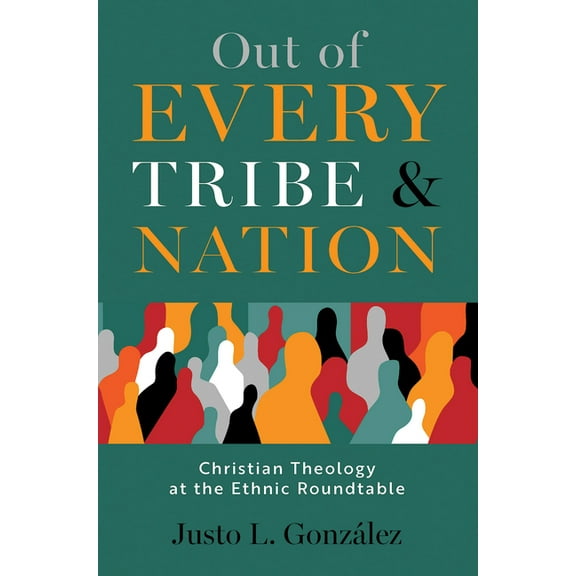 Out of Every Tribe and Nation: Christian Theology at the Ethnic Roundtable, (Paperback)