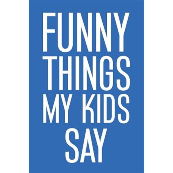 Pre-Owned Funny Things My Kids Say: Best gift idea for mom or dad to remember all the quotes of your kids. 6x9 inches, 100 pages.