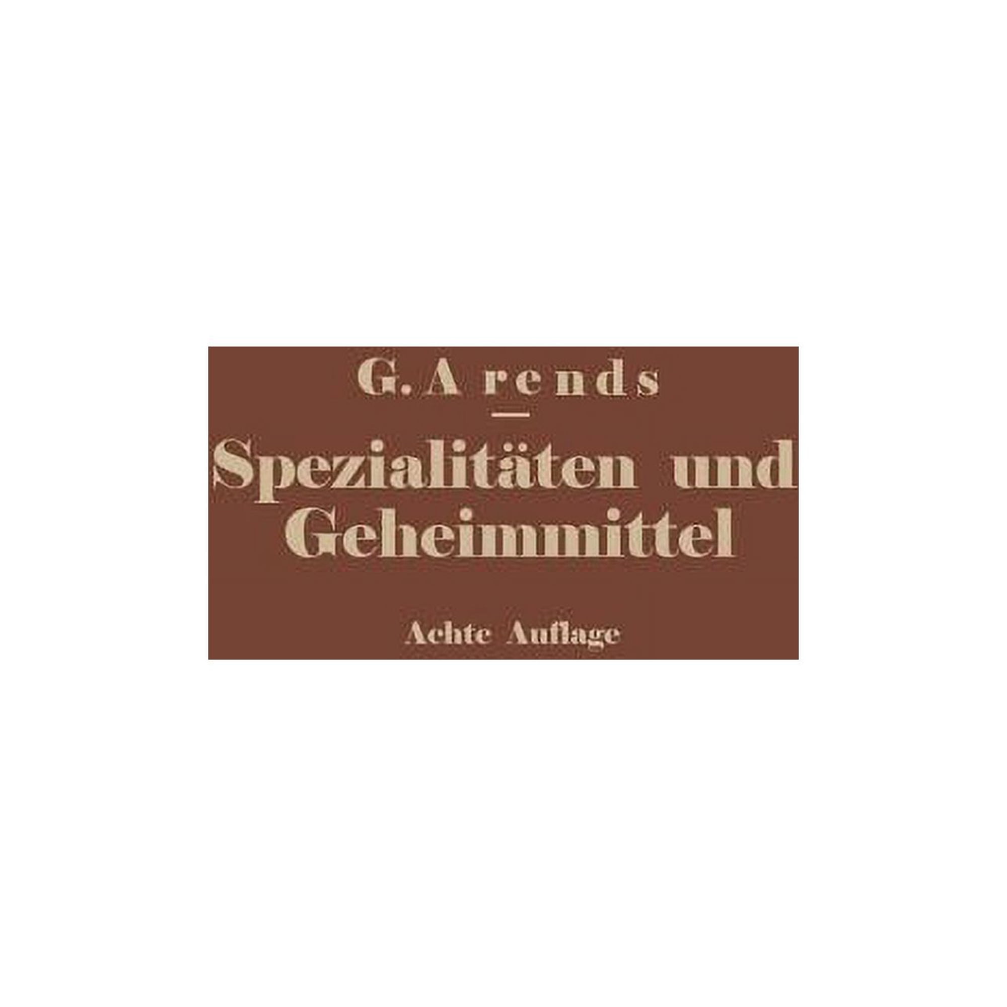 Spezialit&Atilde;&curren;ten Und Geheimmittel Aus Den Gebieten Der Medizin Technik Kosmetik Und Nahrungsmittelindustrie: Ihre Herkunft (Paperback)