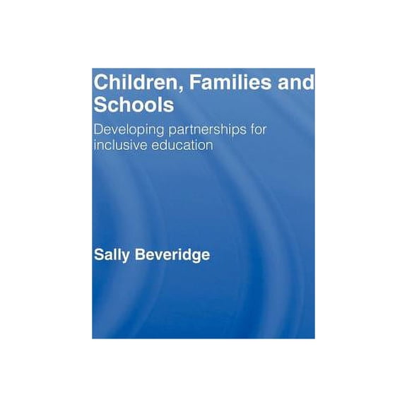 Children, Families and Schools: Developing Partnerships for Inclusive Education, (Hardcover)