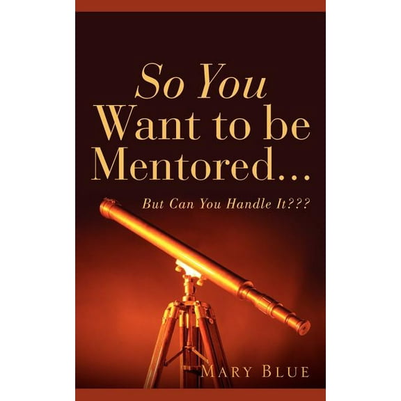 So You Want To Be Mentored..., (Paperback)