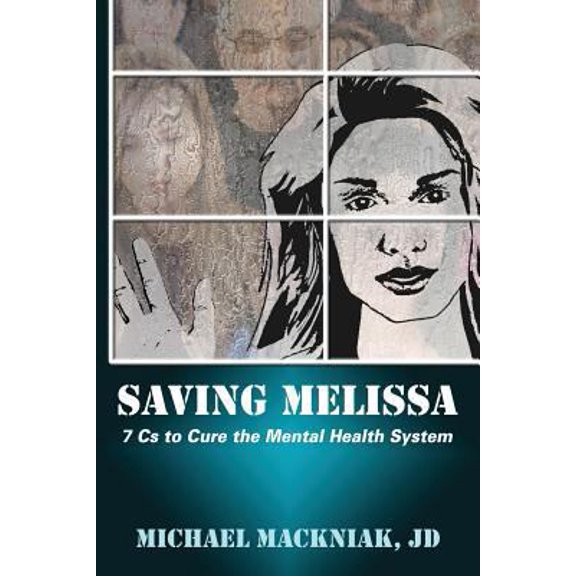 Pre-Owned Saving Melissa: The 7Cs to Cure the Mental Health System (Paperback) 0997421401 9780997421408