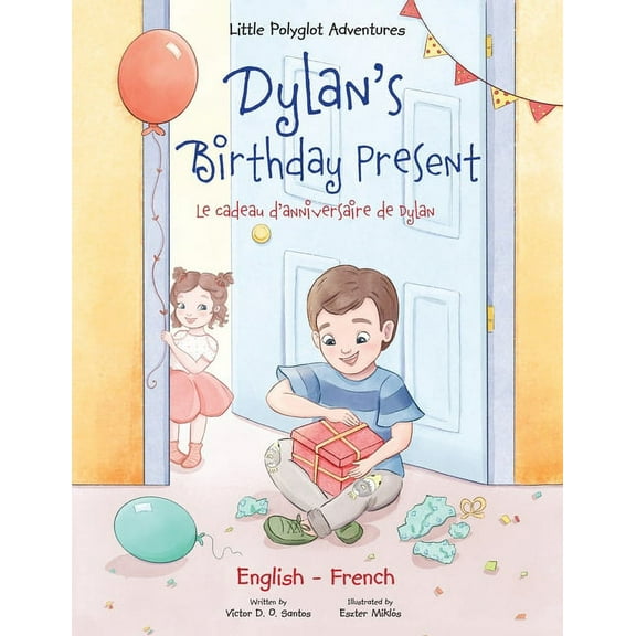 Little Polyglot Adventures Dylan's Birthday Present/Le Cadeau d'anniversaire de Dylan: Bilingual French and English Edition, Book 1, (Paperback)