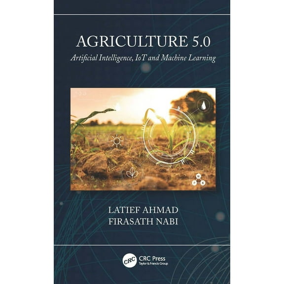 Agriculture 5.0: Artificial Intelligence, IoT and Machine Learning, (Hardcover)
