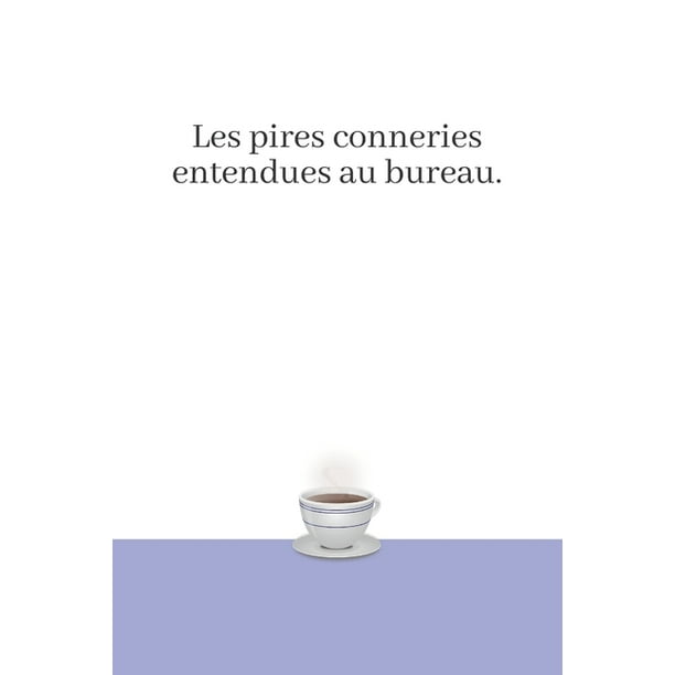 Les Pires Conneries Entendues Au Bureau Carnet Personnalise A Remplir Les Perles Au Travail 100 Pages Pour 300 Citations Paperback Walmart Com Walmart Com Les Pires Conneries Entendues Au Bureau Carnet Personnalise A Remplir Les Perles Au Travail 100 Pages Pour 300 Citations Paperback Walmart Com Walmart Com