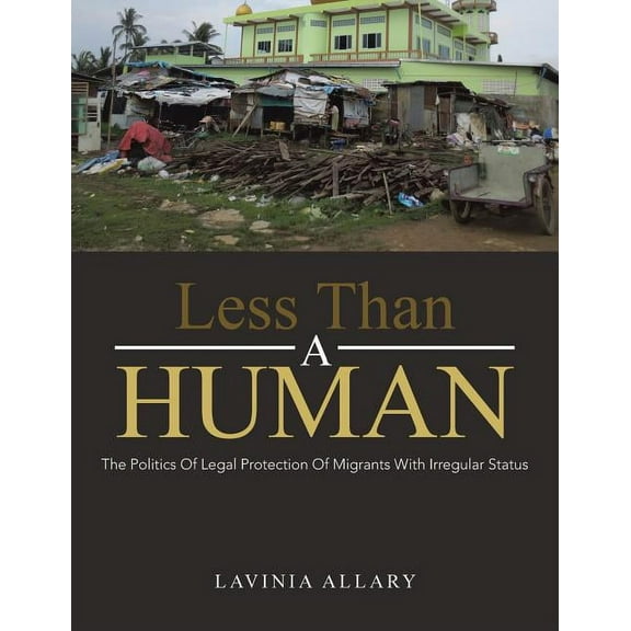 Less Than a Human: The Politics of Legal Protection of Migrants with Irregular Status