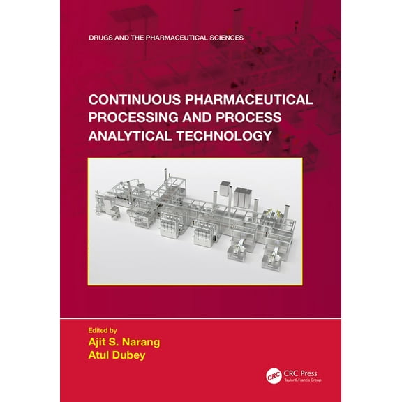 Drugs and the Pharmaceutical Sciences Continuous Pharmaceutical Processing and Process Analytical Technology, (Hardcover)