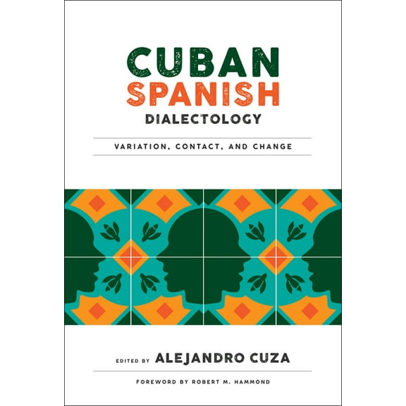 Georgetown Studies in Spanish Linguistic Cuban Spanish Dialectology: Variation, Contact, and Change, (Paperback)