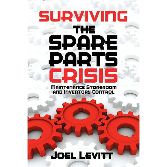Surviving the Spare Parts Crisis : Maintenance Storeroom and Inventory Control (Edition 1) (Paperback)