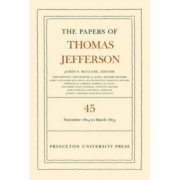 Papers of Thomas Jefferson The Papers of Thomas Jefferson, Volume 45: 11 November 1804 to 8 March 1805, Book 45, (Hardcover)