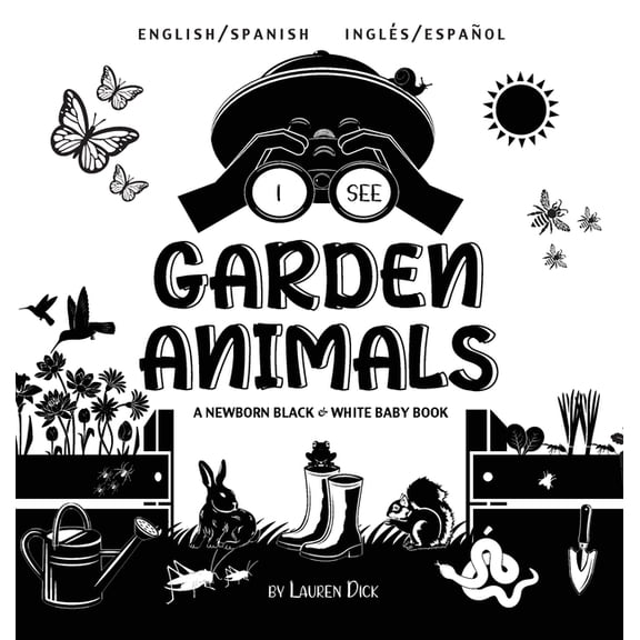 I See I See Garden Animals: Bilingual (English / Spanish) (InglÃ©s / EspaÃ±ol) A Newborn Black & White Baby Book (High-Contrast , Book 5, (Hardcover)