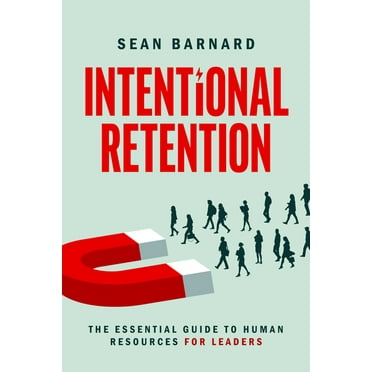 Intentional Retention : The Essential Guide to Human Resources for Leaders (Paperback)