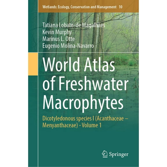 Wetlands: Ecology, Conservation and Mana World Atlas of Freshwater Macrophytes: Dicotyledonous Species I (Acanthaceae - Menyanthaceae) - Volume 1, Book 10, (Hardcover)