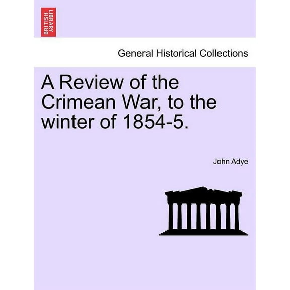 A Review of the Crimean War, to the Winter of 1854-5. (Paperback)