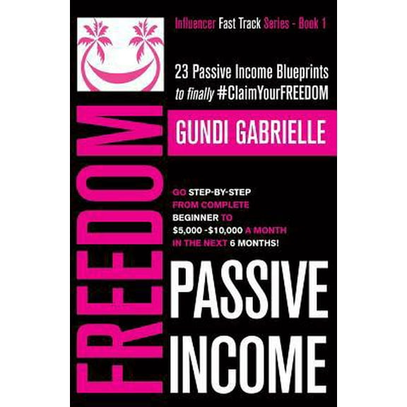 Pre-Owned Passive Income Freedom: 23 Passive Income Blueprints: Go Step-by-Step from Complete Beginner to $5,000-10,000/mo in the next 6 Months! (Paperback) 1793242127 9781793242129