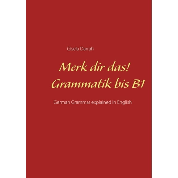 Merk dir das! Grammatik bis B1: German Grammar explained in English, (Paperback)