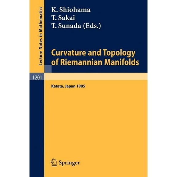 Lecture Notes in Mathematics Curvature and Topology of Riemannian Manifolds: Proceedings of the 17th International Taniguchi Symposium Held in Katata, Book 1201, (Paperback)