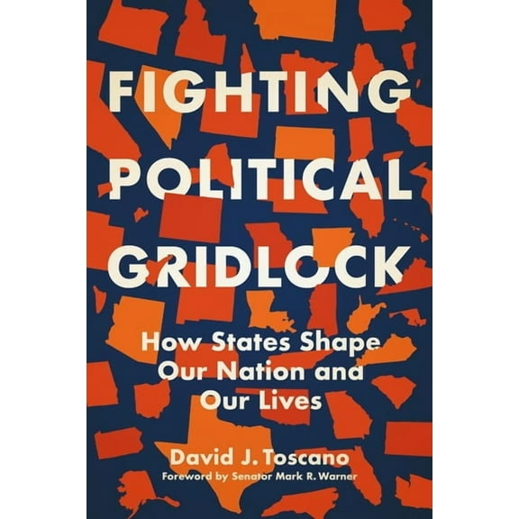 Fighting Political Gridlock: How States Shape Our Nation and Our Lives, (Hardcover)