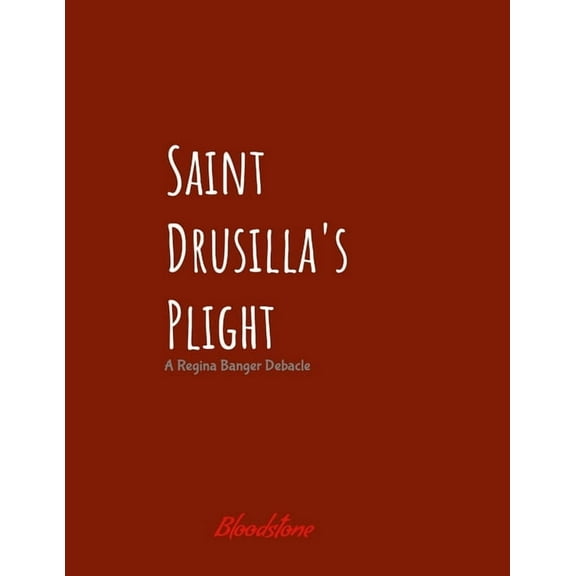 Saint Drusilla's Plight: A Regina Banger Debacle, (Paperback)