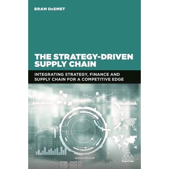 The Strategy-Driven Supply Chain: Integrating Strategy, Finance and Supply Chain for a Competitive Edge, (Hardcover)