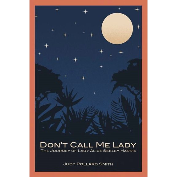 Don't Call Me Lady: The Journey of Lady Alice Seeley Harris, (Paperback)