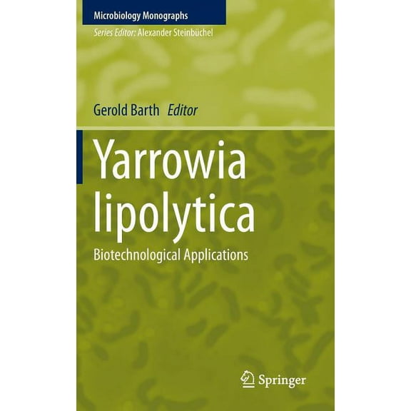 Microbiology Monographs Yarrowia Lipolytica: Biotechnological Applications, Book 25, (Hardcover)