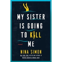 My Sister Is Going to Kill Me, (Hardcover)