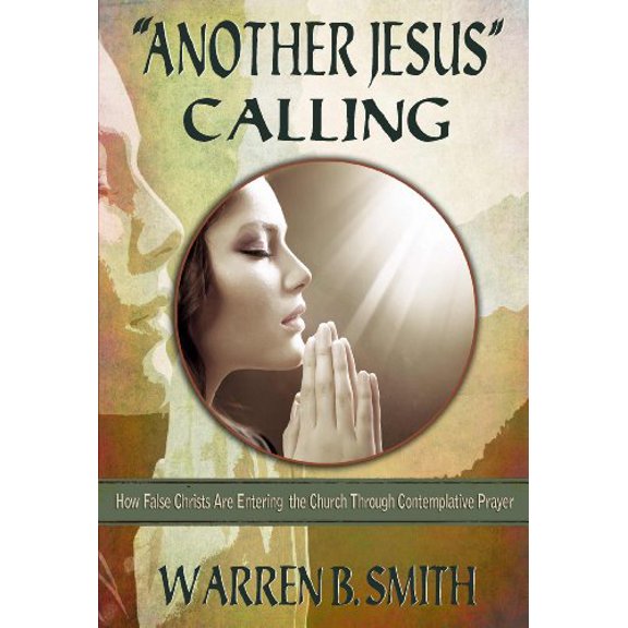 Pre-Owned Another Jesus Calling: How False Christs Are Entering the Church Through Contemplative Prayer (Paperback) 0989509338 9780989509336