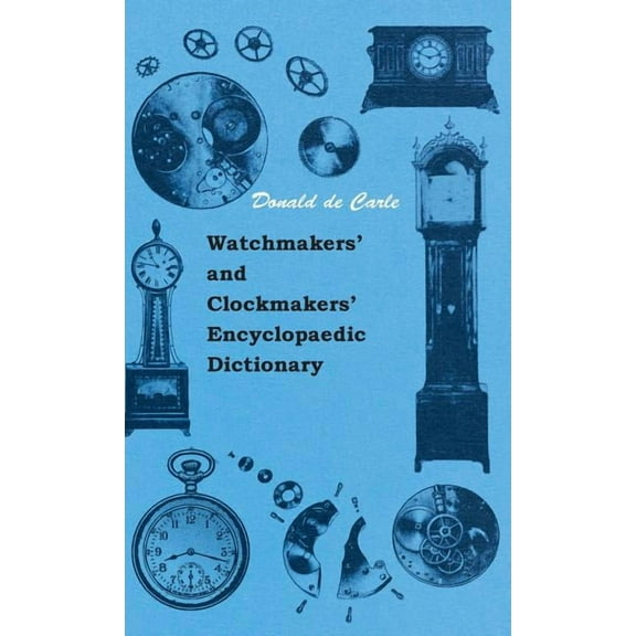 Watchmakers' and Clockmakers' Encyclopaedic Dictionary (Hardcover)