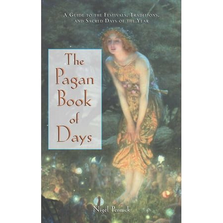 The Pagan Book of Days : A Guide to the Festivals, Traditions, and Sacred Days of the Year